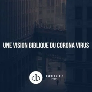 Une vision biblique du corona virus Une vision biblique du corona virus