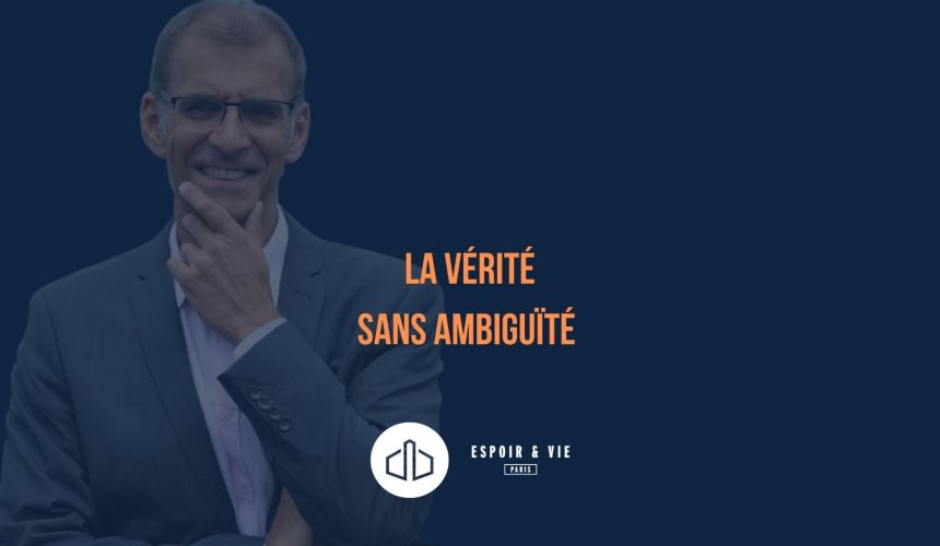 La vérité sans ambiguïté pour une conduite intègre et sans reproche La vérité sans ambiguïté pour une conduite intègre et sans reproche