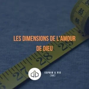 Les dimensions de l’amour de Dieu Les dimensions de l’amour de Dieu