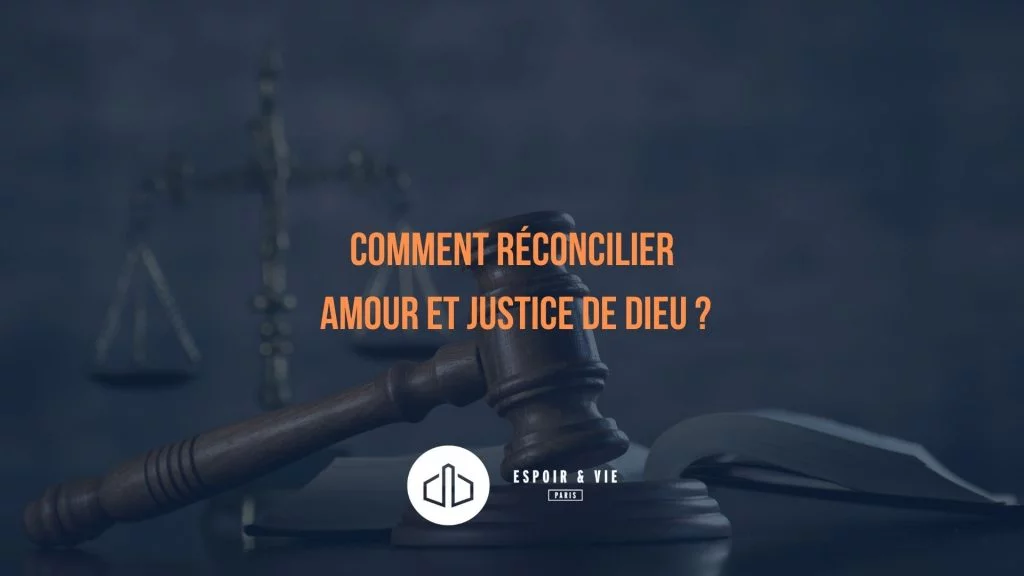Comment réconcilier l'amour et la justice de Dieu