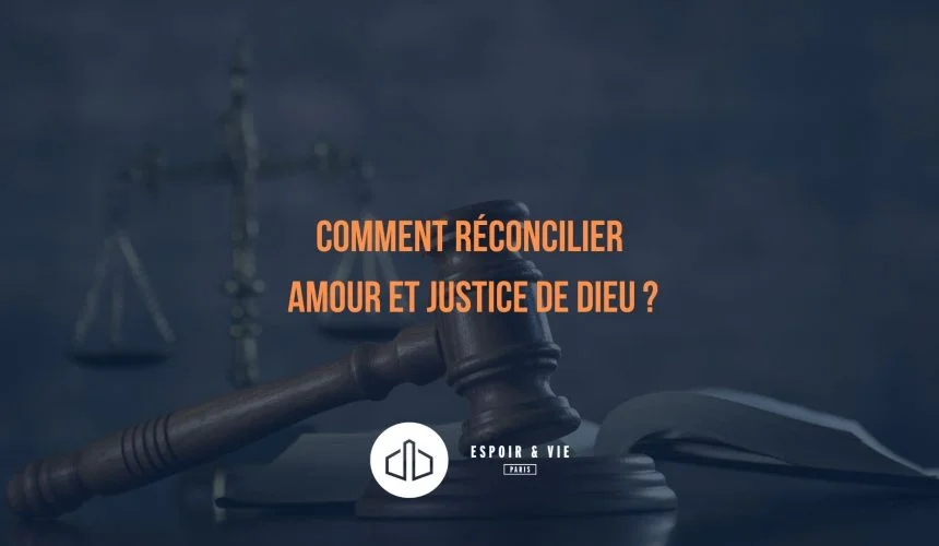 Comment réconcilier amour et justice de Dieu ? Comment réconcilier amour et justice de Dieu ?
