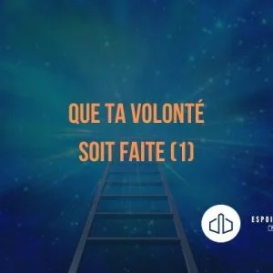 Que Ta volonté soit faite (1) Que Ta volonté soit faite (1)