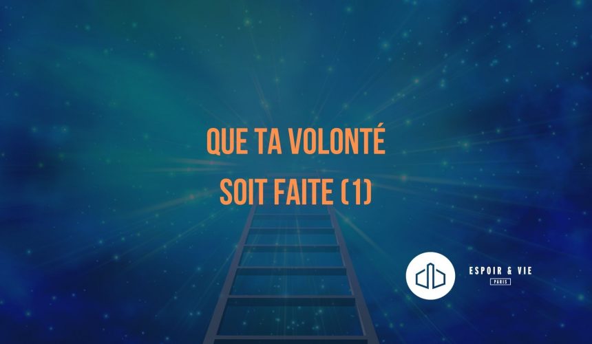 Que ta volonté soit faite (1) Que ta volonté soit faite (1)