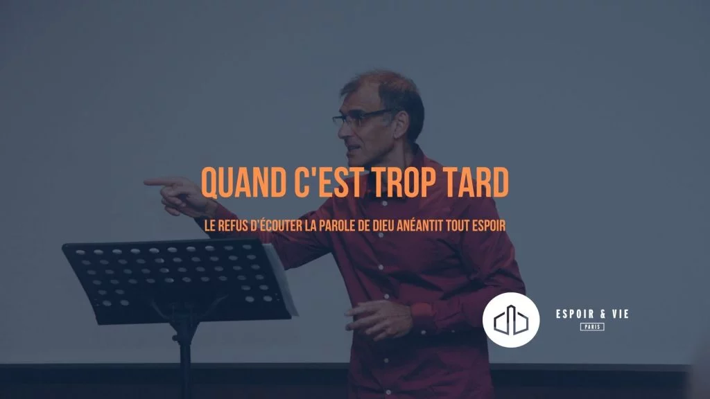 Quand c'est trop tard. Le refis d'écouter la parole de Dieu anéantit tout espoir