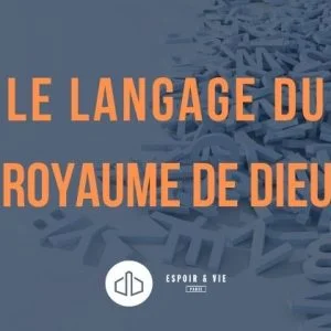 Le langage du Royaume de Dieu Le langage du Royaume de Dieu