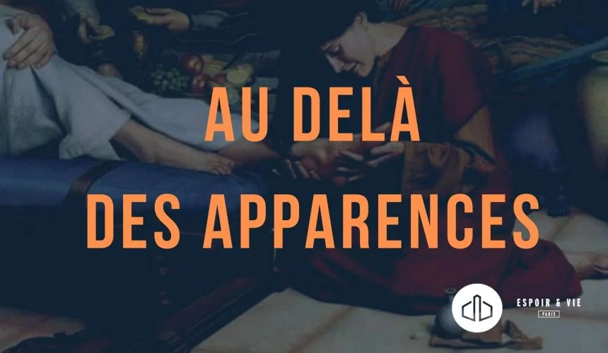 Jésus nous appelle à regarder au delà des apparences Jésus nous appelle à regarder au delà des apparences