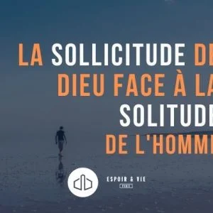 La sollicitude de Dieu face à la solitude de l’homme La sollicitude de Dieu face à la solitude de l’homme