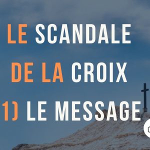 Le scandale de la croix (1) Le message