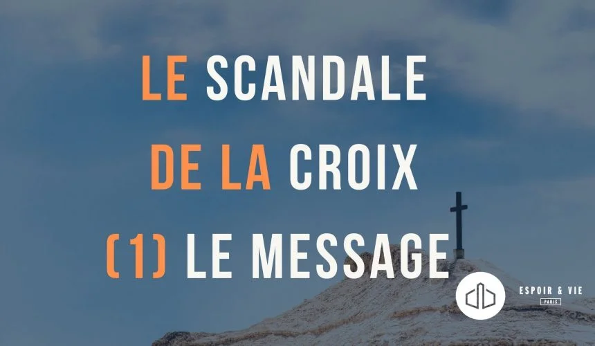 Le scandale de la croix (1) Le message Le scandale de la croix (1) Le message