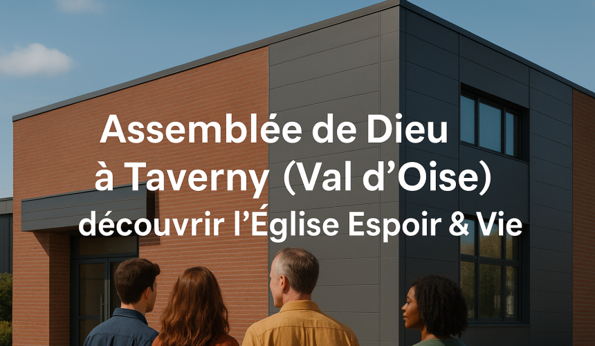 Assemblée de Dieu à Taverny (Val d’Oise) – découvrir l’Église Espoir & Vie Assemblée de Dieu à Taverny (Val d’Oise) – découvrir l’Église Espoir & Vie
